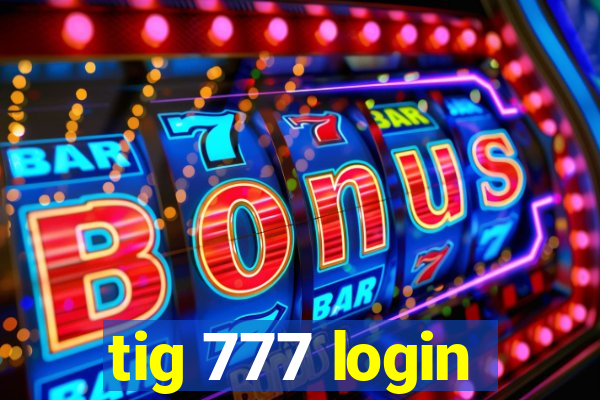 tig 777 login